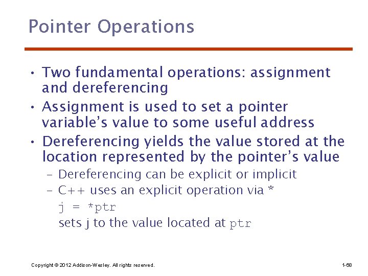 Pointer Operations • Two fundamental operations: assignment and dereferencing • Assignment is used to