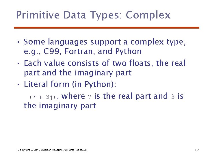 Primitive Data Types: Complex • Some languages support a complex type, e. g. ,