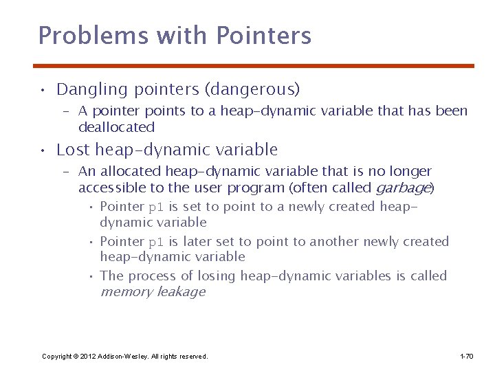 Problems with Pointers • Dangling pointers (dangerous) – A pointer points to a heap-dynamic