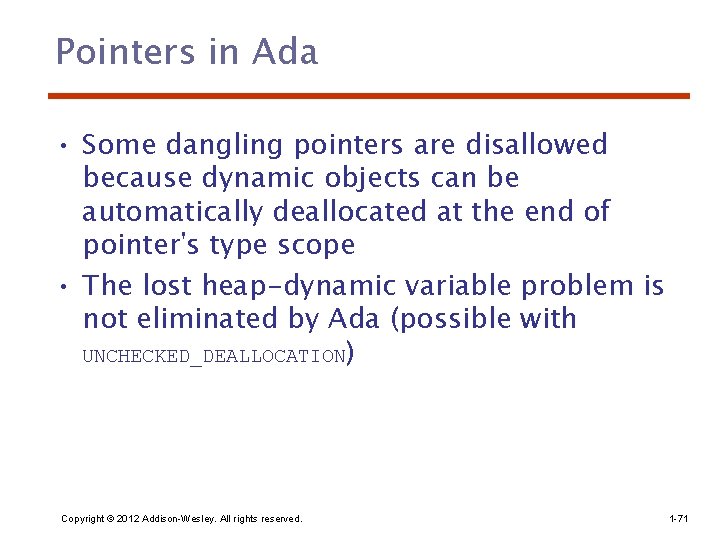 Pointers in Ada • Some dangling pointers are disallowed because dynamic objects can be