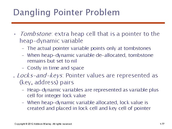Dangling Pointer Problem • Tombstone: extra heap cell that is a pointer to the