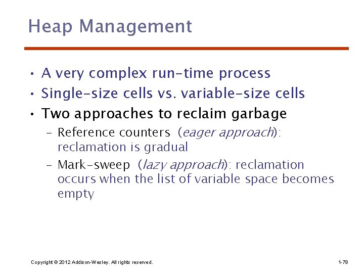 Heap Management • A very complex run-time process • Single-size cells vs. variable-size cells