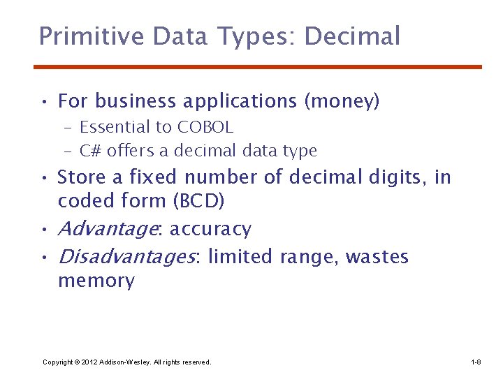 Primitive Data Types: Decimal • For business applications (money) – Essential to COBOL –