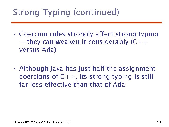 Strong Typing (continued) • Coercion rules strongly affect strong typing --they can weaken it