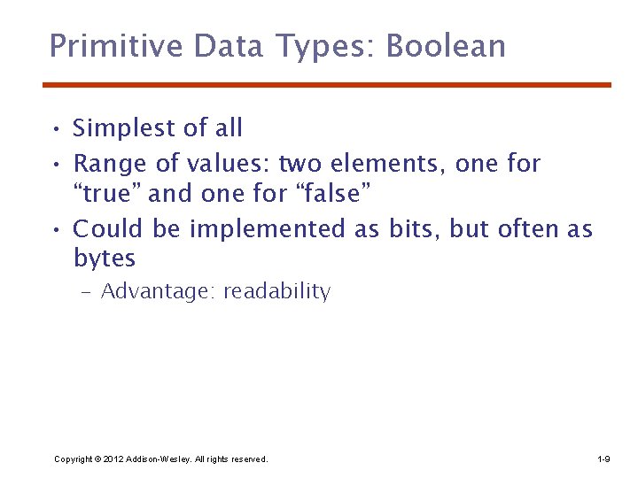 Primitive Data Types: Boolean • Simplest of all • Range of values: two elements,