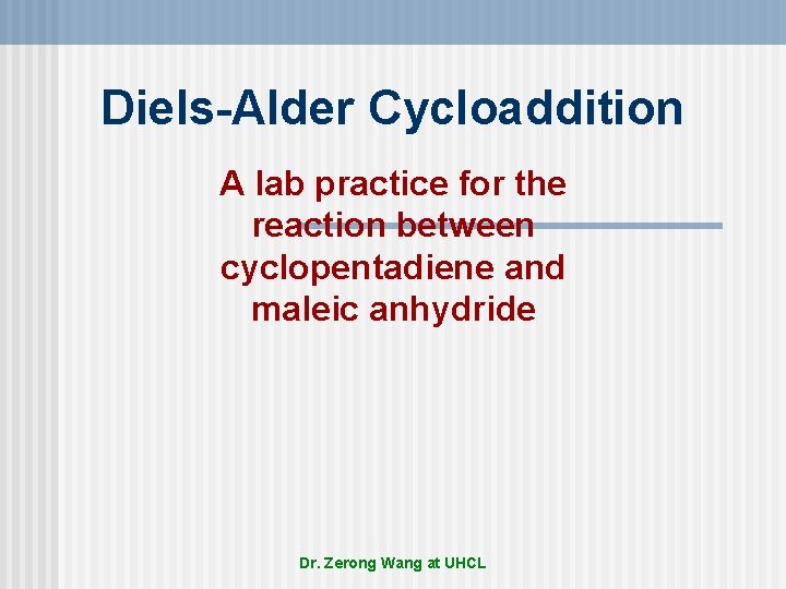 Diels-Alder Cycloaddition A lab practice for the reaction between cyclopentadiene and maleic anhydride Dr.