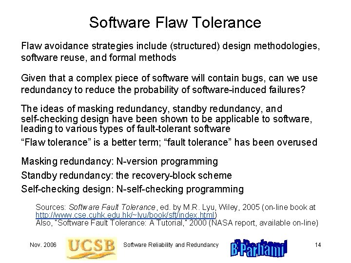 Software Flaw Tolerance Flaw avoidance strategies include (structured) design methodologies, software reuse, and formal Software Flaw Tolerance Flaw avoidance strategies include (structured) design methodologies, software reuse, and formal