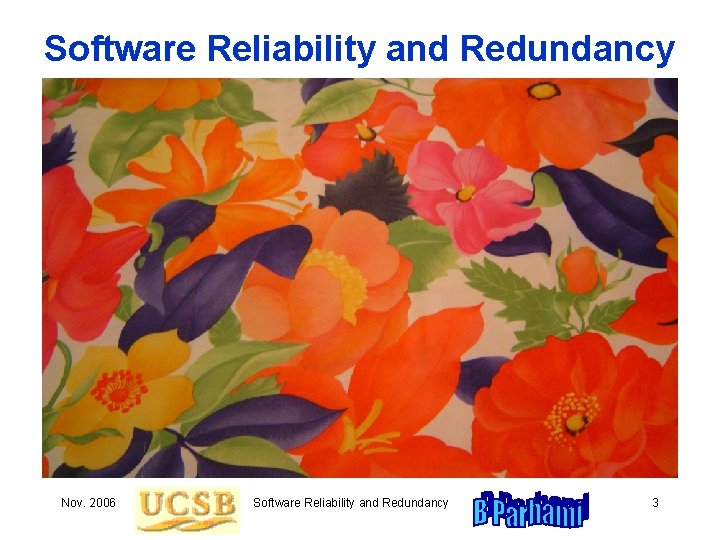 Software Reliability and Redundancy Nov. 2006 Software Reliability and Redundancy 3 Software Reliability and Redundancy Nov. 2006 Software Reliability and Redundancy 3