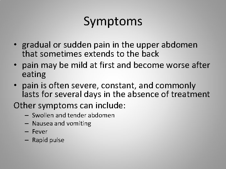Symptoms • gradual or sudden pain in the upper abdomen that sometimes extends to
