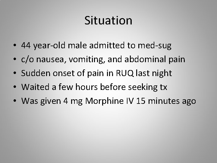 Situation • • • 44 year-old male admitted to med-sug c/o nausea, vomiting, and