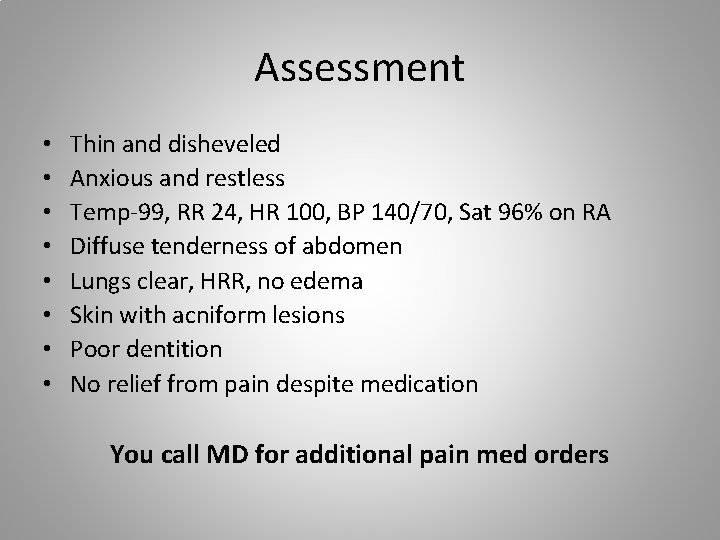 Assessment • • Thin and disheveled Anxious and restless Temp-99, RR 24, HR 100,