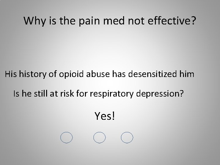 Why is the pain med not effective? His history of opioid abuse has desensitized