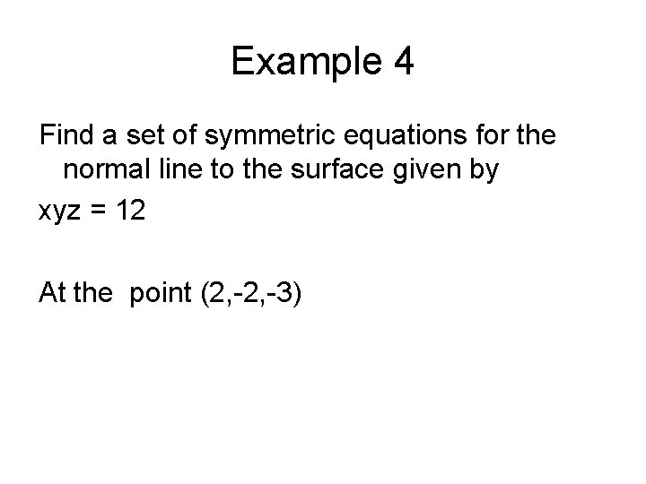 Example 4 Find a set of symmetric equations for the normal line to the