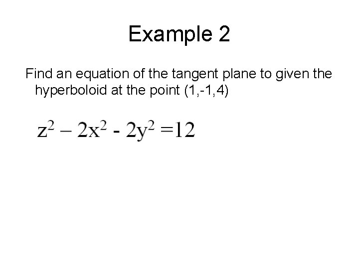 Example 2 Find an equation of the tangent plane to given the hyperboloid at