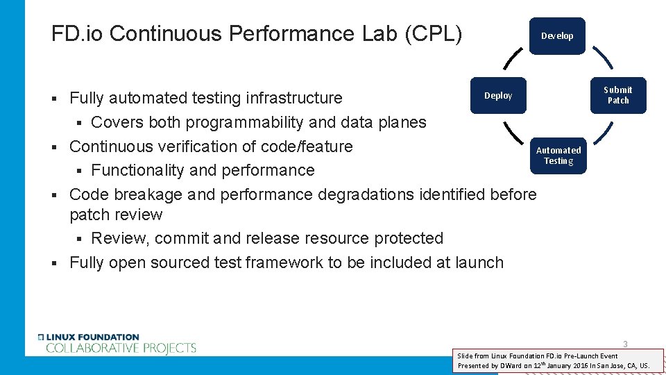 FD. io Continuous Performance Lab (CPL) Develop Fully automated testing infrastructure § Covers both