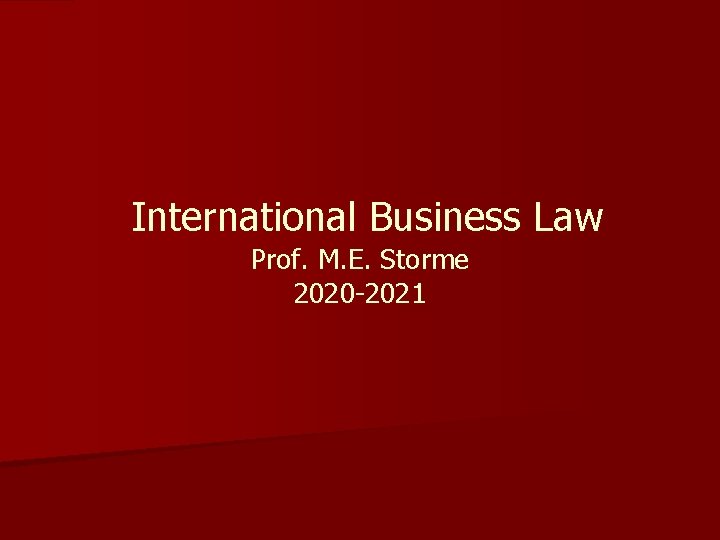  International Business Law Prof. M. E. Storme 2020 -2021 