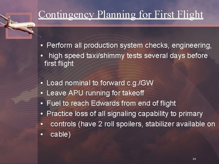 Contingency Planning for First Flight • Perform all production system checks, engineering, • high