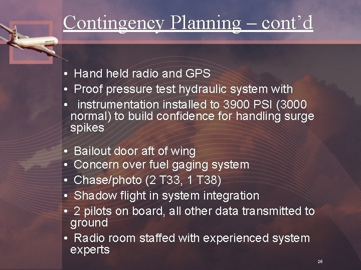 Contingency Planning – cont’d • Hand held radio and GPS • Proof pressure test