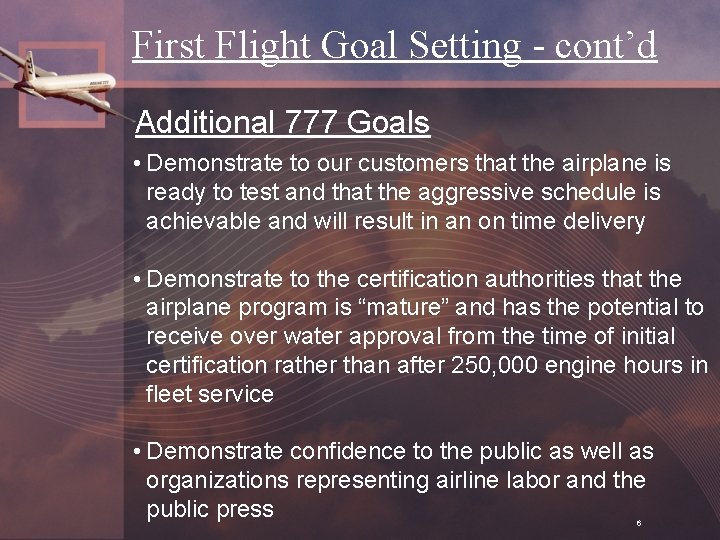 First Flight Goal Setting - cont’d Additional 777 Goals • Demonstrate to our customers