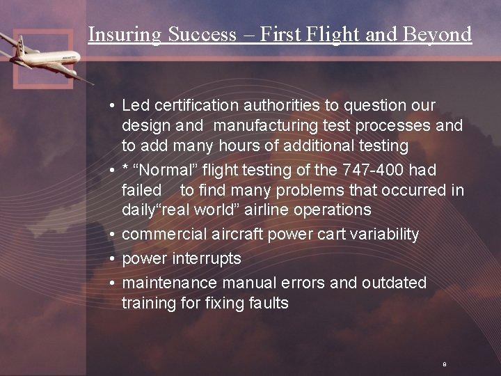 Insuring Success – First Flight and Beyond • Led certification authorities to question our