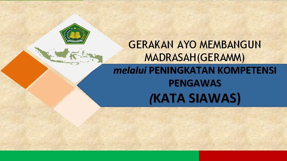 GERAKAN AYO MEMBANGUN MADRASAH(GERAMM) melalui PENINGKATAN KOMPETENSI Mentor PENGAWAS (KATA SIAWAS) 