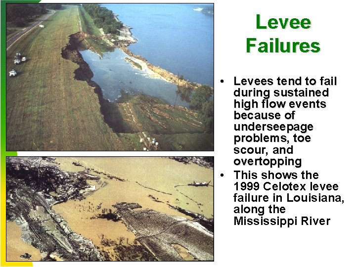 Levee Failures • Levees tend to fail during sustained high flow events because of