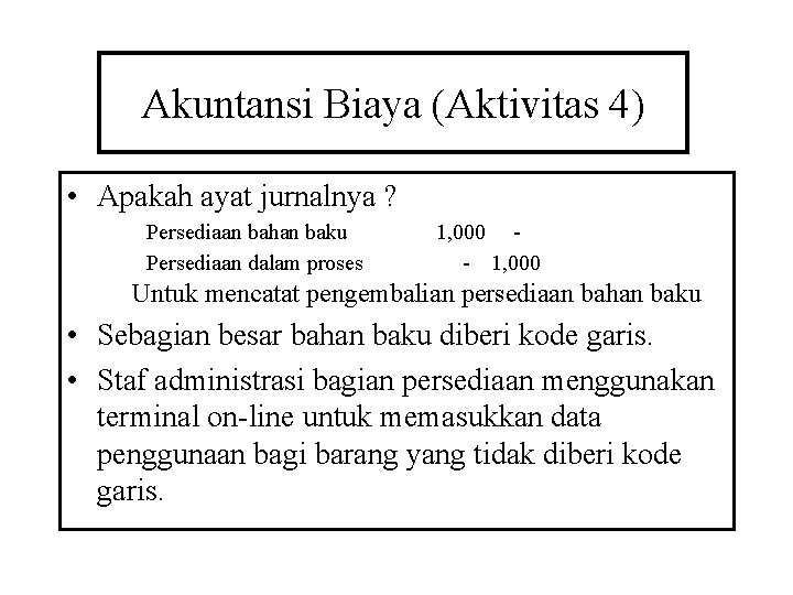 Akuntansi Biaya (Aktivitas 4) • Apakah ayat jurnalnya ? Persediaan bahan baku Persediaan dalam