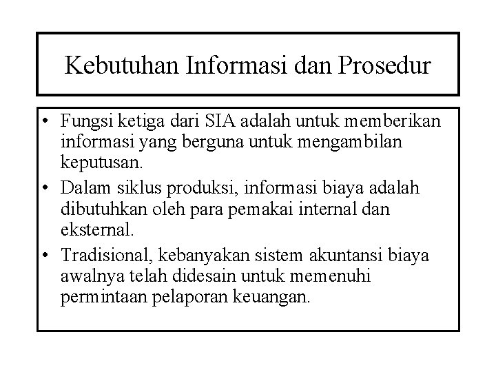 Kebutuhan Informasi dan Prosedur • Fungsi ketiga dari SIA adalah untuk memberikan informasi yang