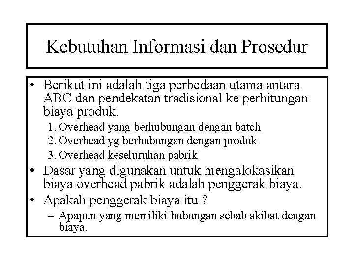 Kebutuhan Informasi dan Prosedur • Berikut ini adalah tiga perbedaan utama antara ABC dan