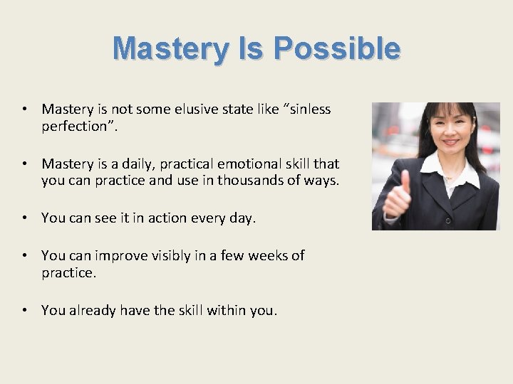 Mastery Is Possible • Mastery is not some elusive state like “sinless perfection”. •