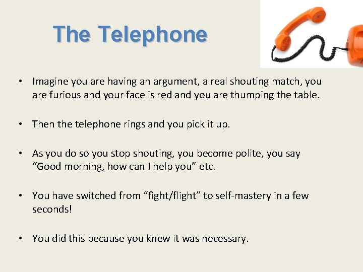 The Telephone • Imagine you are having an argument, a real shouting match, you