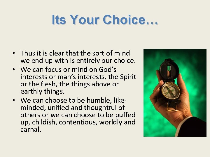 Its Your Choice… • Thus it is clear that the sort of mind we