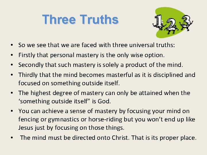 Three Truths So we see that we are faced with three universal truths: Firstly