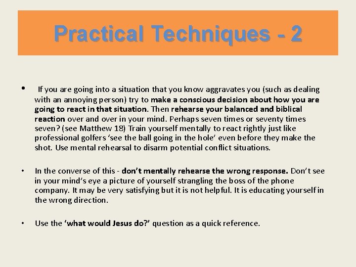 Practical Techniques - 2 • If you are going into a situation that you