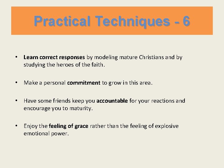 Practical Techniques - 6 • Learn correct responses by modeling mature Christians and by