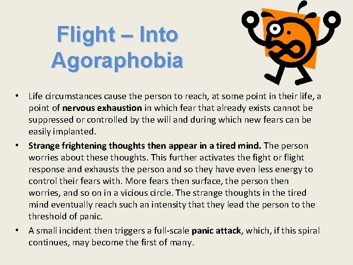 Flight – Into Agoraphobia • Life circumstances cause the person to reach, at some