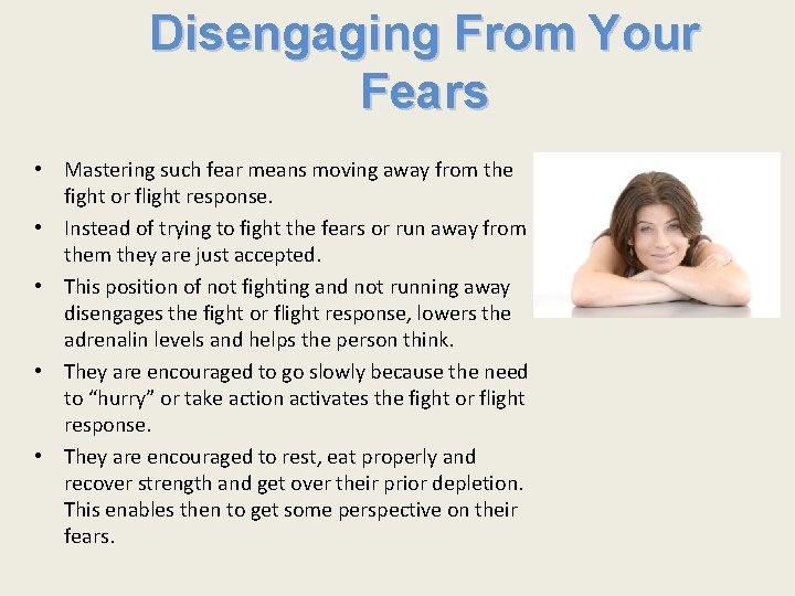 Disengaging From Your Fears • Mastering such fear means moving away from the fight