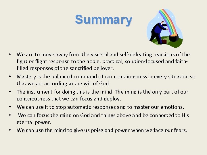 Summary • We are to move away from the visceral and self-defeating reactions of