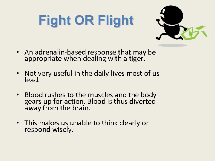 Fight OR Flight • An adrenalin-based response that may be appropriate when dealing with