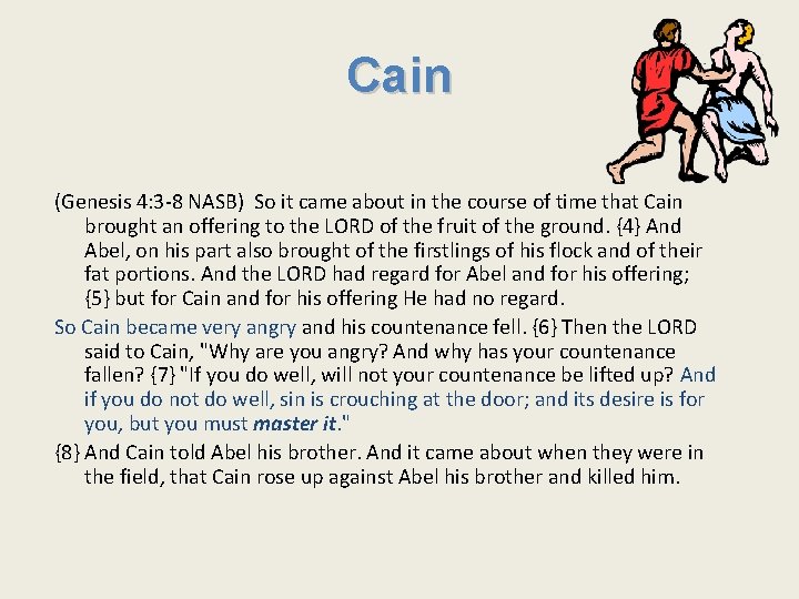Cain (Genesis 4: 3 -8 NASB) So it came about in the course of