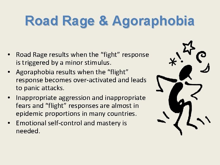 Road Rage & Agoraphobia • Road Rage results when the “fight” response is triggered