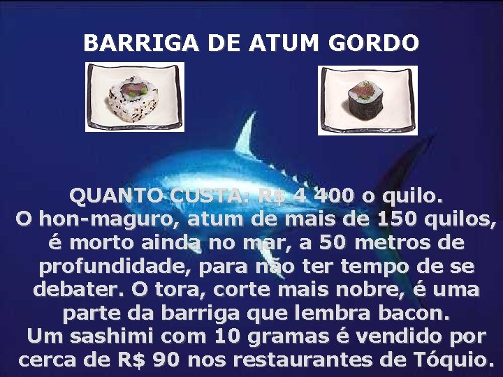 BARRIGA DE ATUM GORDO QUANTO CUSTA: R$ 4 400 o quilo. O hon-maguro, atum
