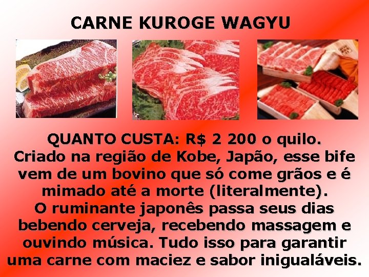 CARNE KUROGE WAGYU QUANTO CUSTA: R$ 2 200 o quilo. Criado na região de