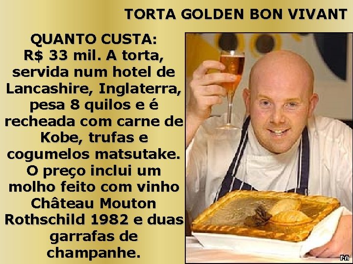 TORTA GOLDEN BON VIVANT QUANTO CUSTA: R$ 33 mil. A torta, servida num hotel