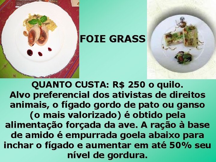 FOIE GRASS QUANTO CUSTA: R$ 250 o quilo. Alvo preferencial dos ativistas de direitos