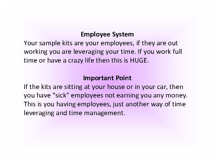 Employee System Your sample kits are your employees, if they are out working you