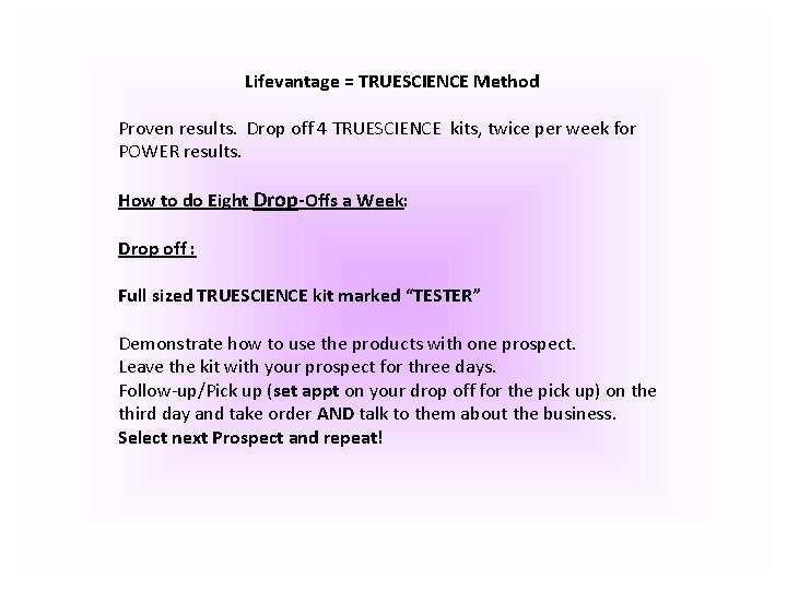 Lifevantage = TRUESCIENCE Method Proven results. Drop off 4 TRUESCIENCE kits, twice per week