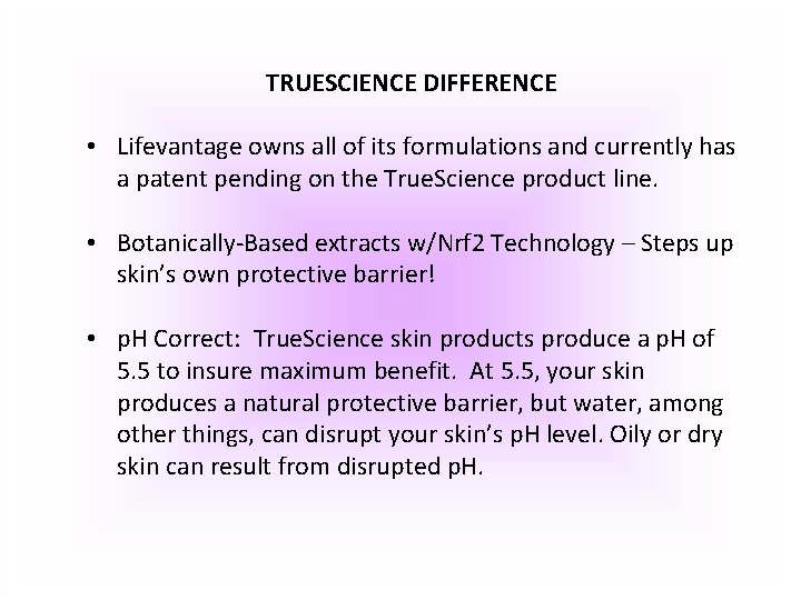 TRUESCIENCE DIFFERENCE • Lifevantage owns all of its formulations and currently has a patent