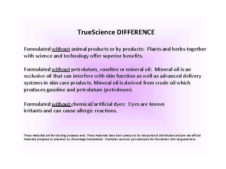True. Science DIFFERENCE Formulated without animal products or by products: Plants and herbs together