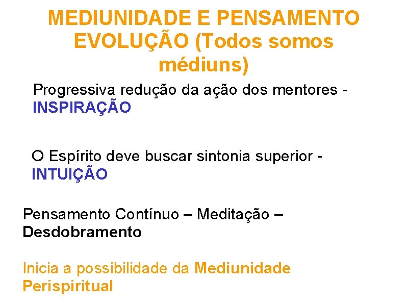 MEDIUNIDADE E PENSAMENTO EVOLUÇÃO (Todos somos médiuns) Progressiva redução da ação dos mentores -